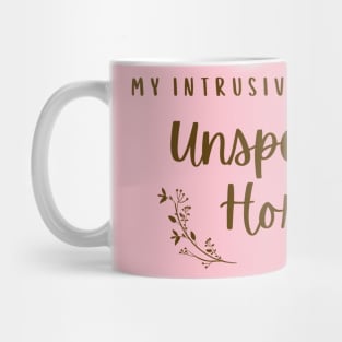 My Intrusive Thoughts are Unspeakably Horrific Mug